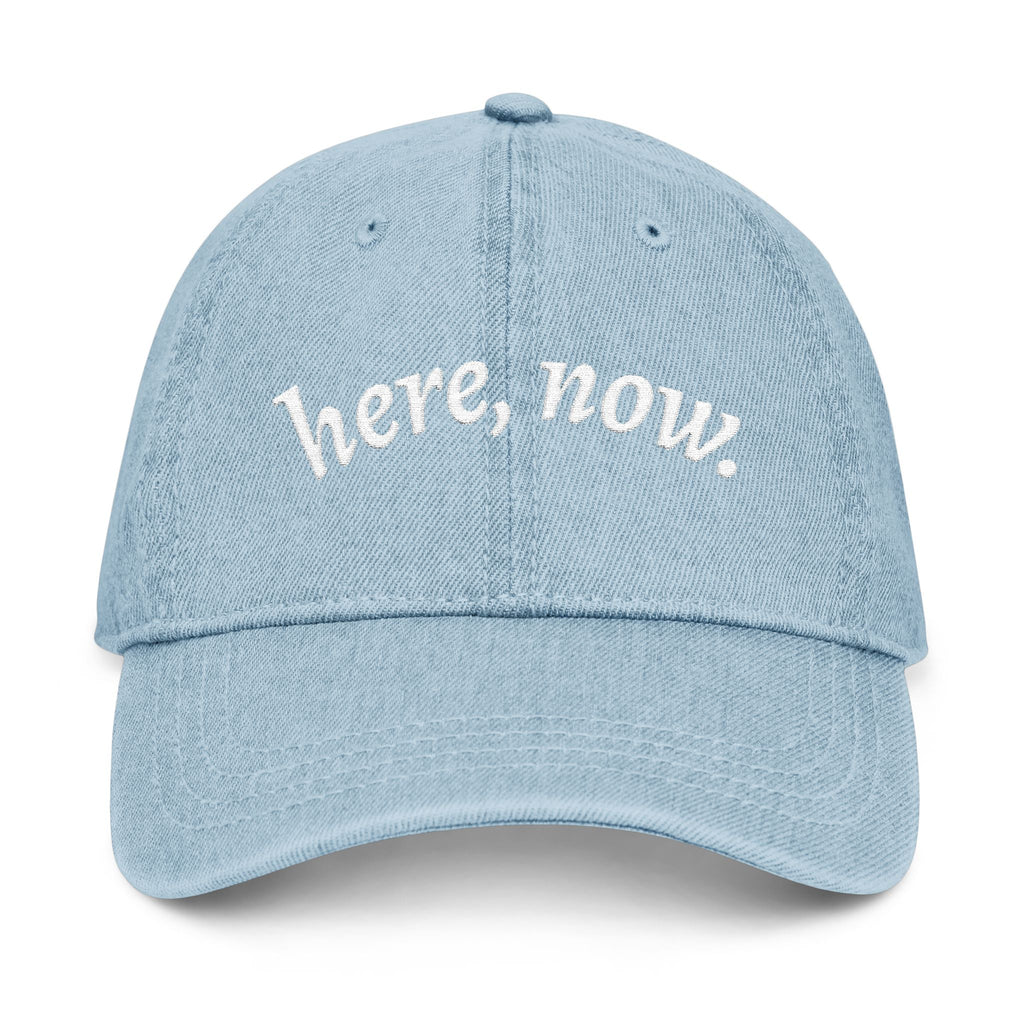 Denim Hat — Embroidered "here, now." Relaxed Dad Cap for Mindfulness & Everyday Wear