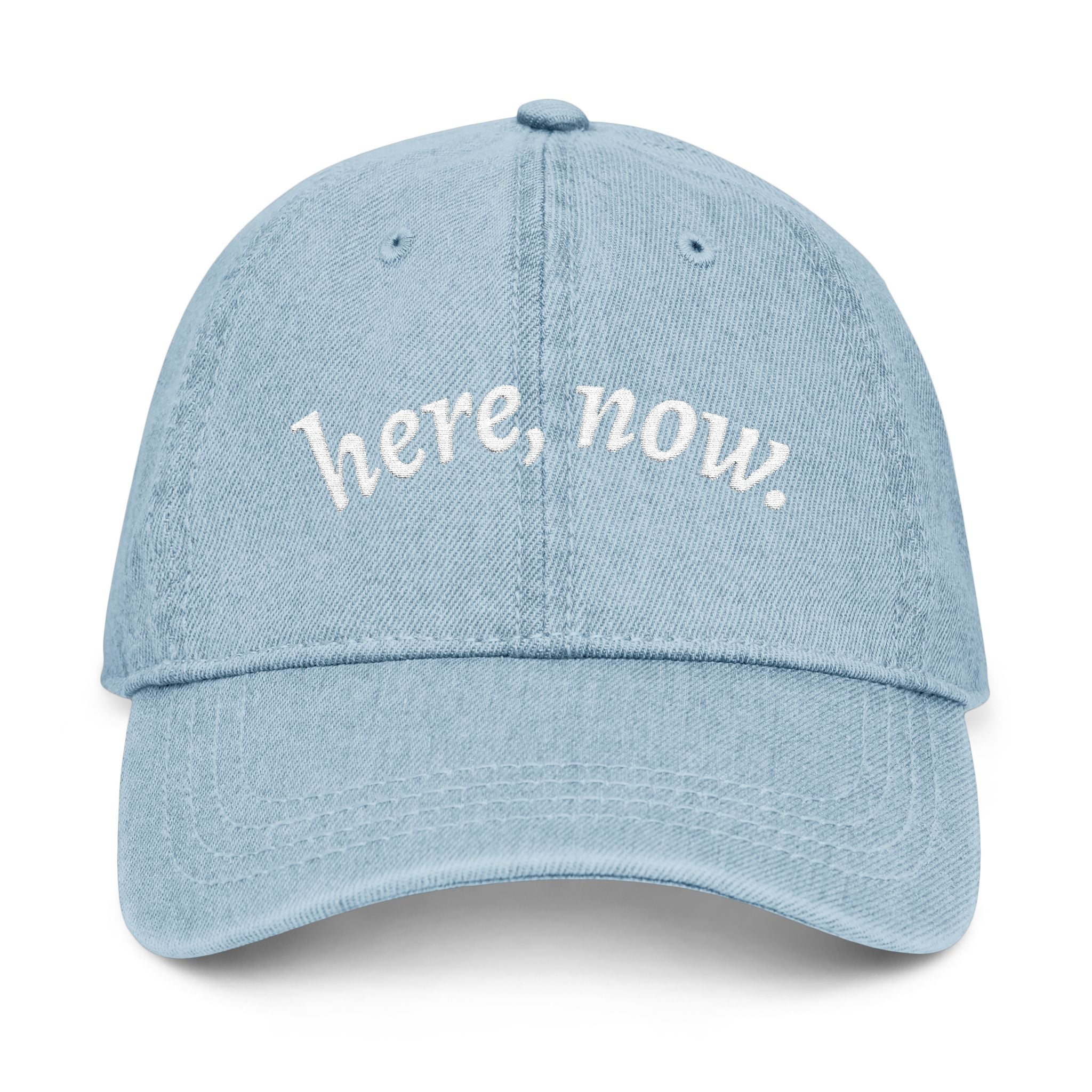 Denim Hat — Embroidered "here, now." Relaxed Dad Cap for Mindfulness & Everyday Wear