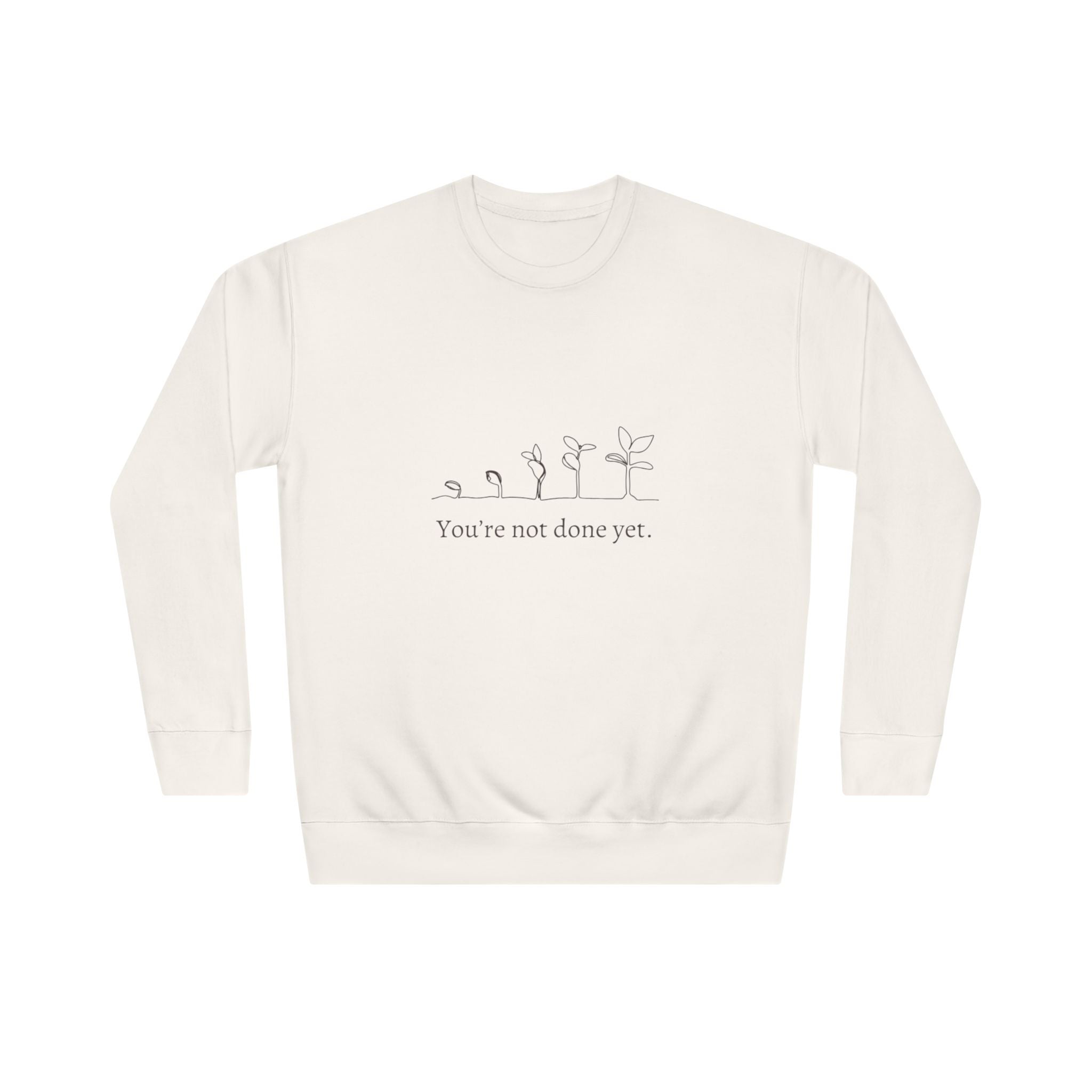 Motivational Crewneck Sweatshirt — “You’re Not Done Yet” Seedling Growth Design