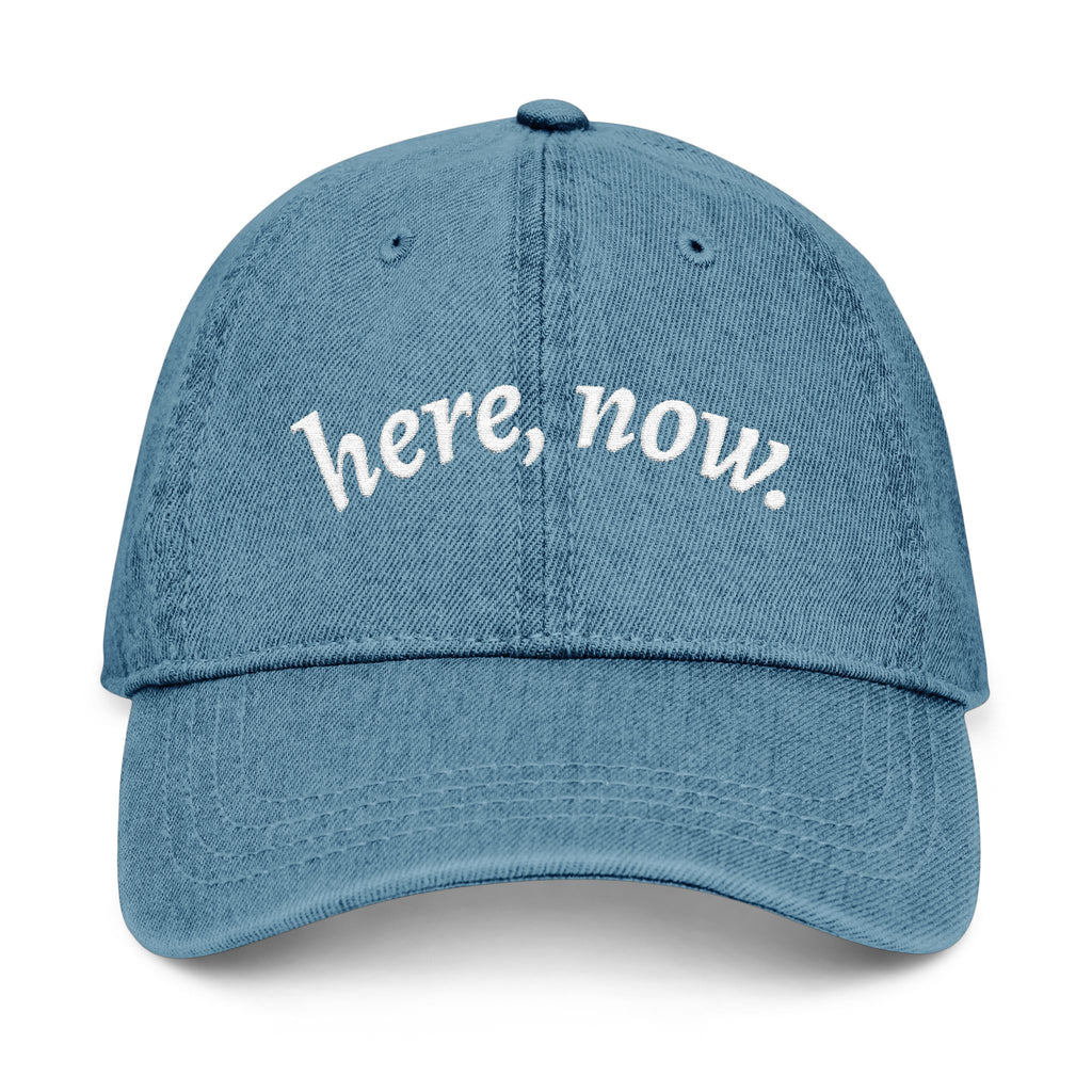 Denim Hat — Embroidered "here, now." Relaxed Dad Cap for Mindfulness & Everyday Wear