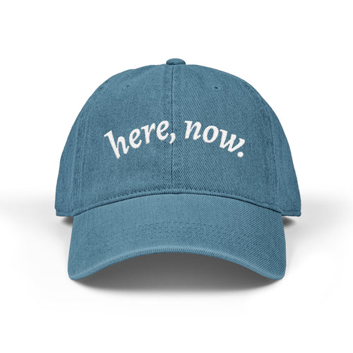 Denim Hat — Embroidered "here, now." Relaxed Dad Cap for Mindfulness & Everyday Wear