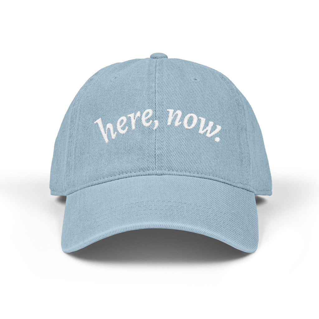 Denim Hat — Embroidered "here, now." Relaxed Dad Cap for Mindfulness & Everyday Wear