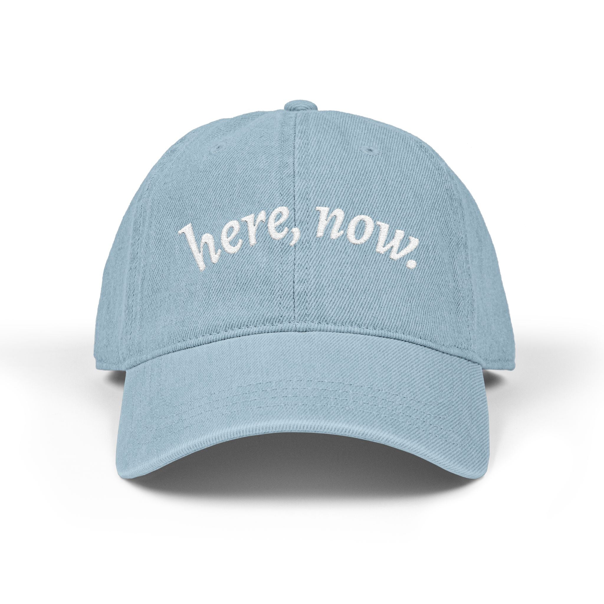 Denim Hat — Embroidered "here, now." Relaxed Dad Cap for Mindfulness & Everyday Wear